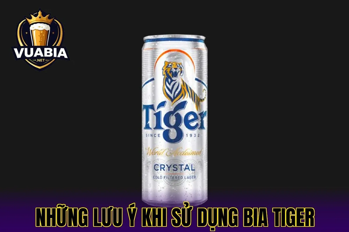 Những lưu ý khi sử dụng bia Tiger