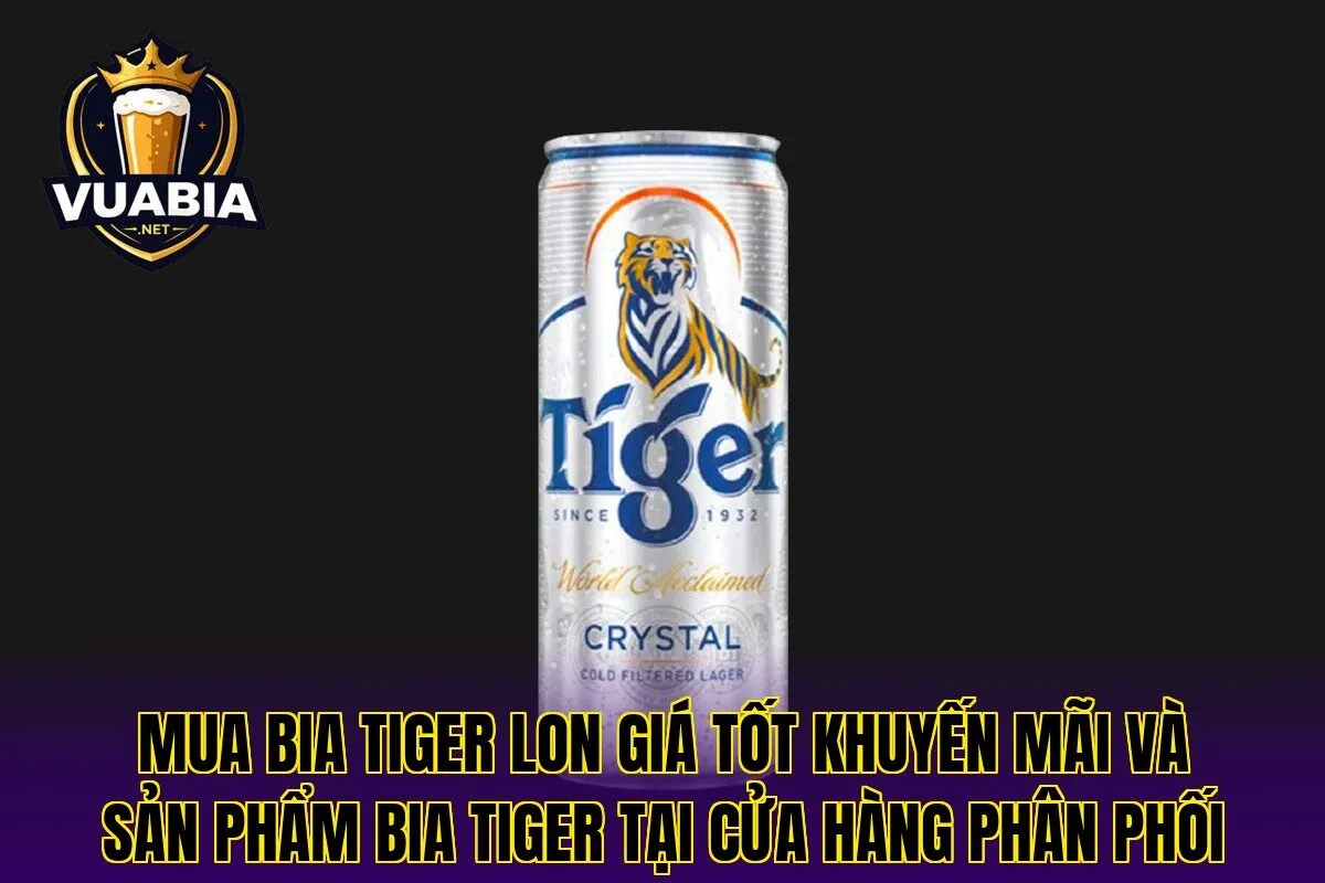 Mua bia Tiger lon giá tốt khuyến mãi và sản phẩm bia Tiger tại cửa hàng phân phối