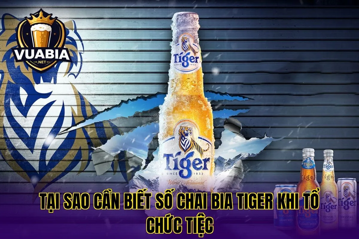 Tại sao cần biết số chai bia Tiger khi tổ chức tiệc