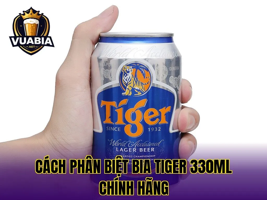 Cách phân biệt bia Tiger 330ml chính hãng