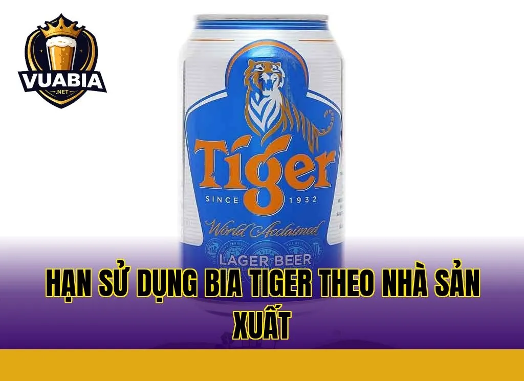 Hạn sử dụng bia Tiger theo nhà sản xuất