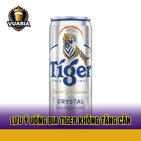 Lưu ý uống bia Tiger không tăng cân