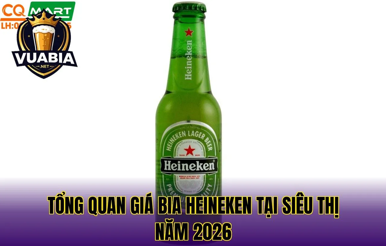 Tổng quan giá bia Heineken tại siêu thị năm 2026