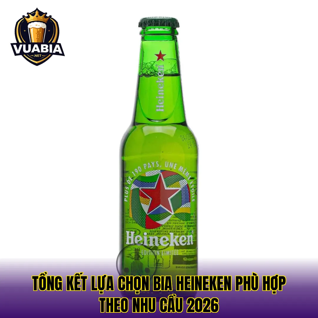 Tổng kết lựa chọn bia Heineken phù hợp theo nhu cầu 2026