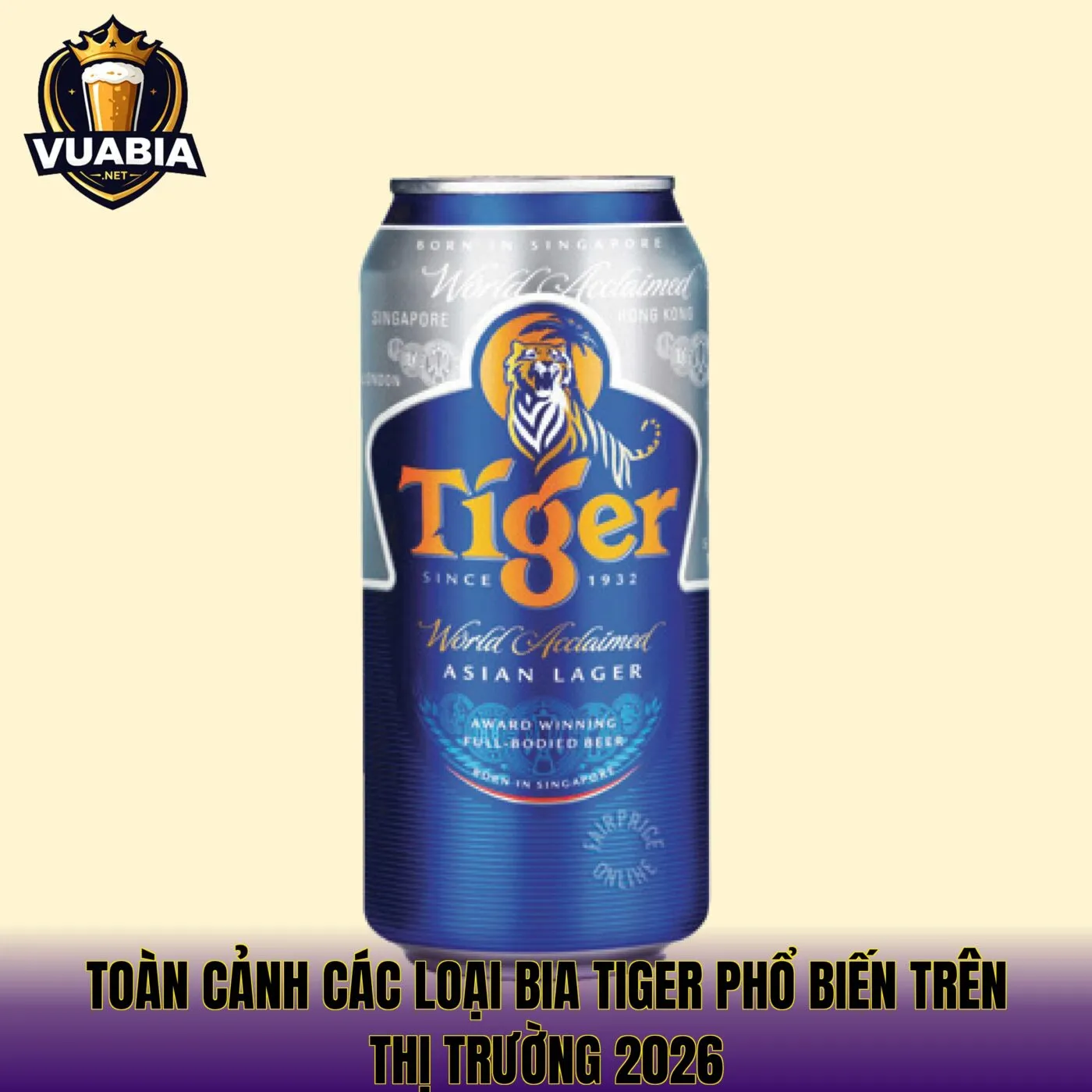 Toàn cảnh các loại bia Tiger phổ biến trên thị trường 2026