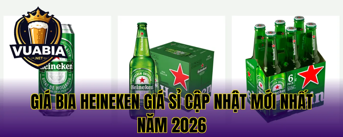 Giá bia Heineken giá sỉ cập nhật mới nhất năm 2026