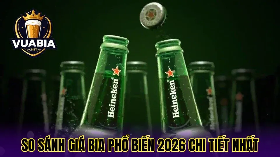 So sánh giá bia phổ biến 2026 chi tiết nhất