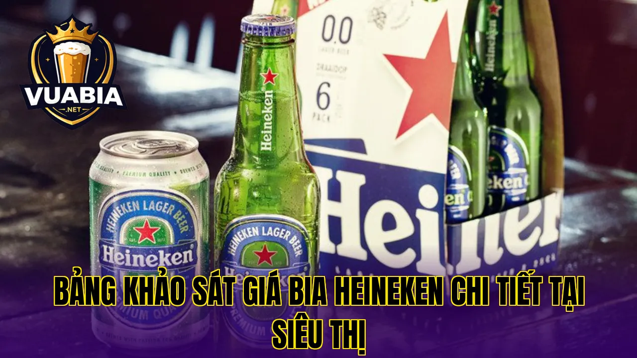 Bảng khảo sát giá bia Heineken chi tiết tại siêu thị