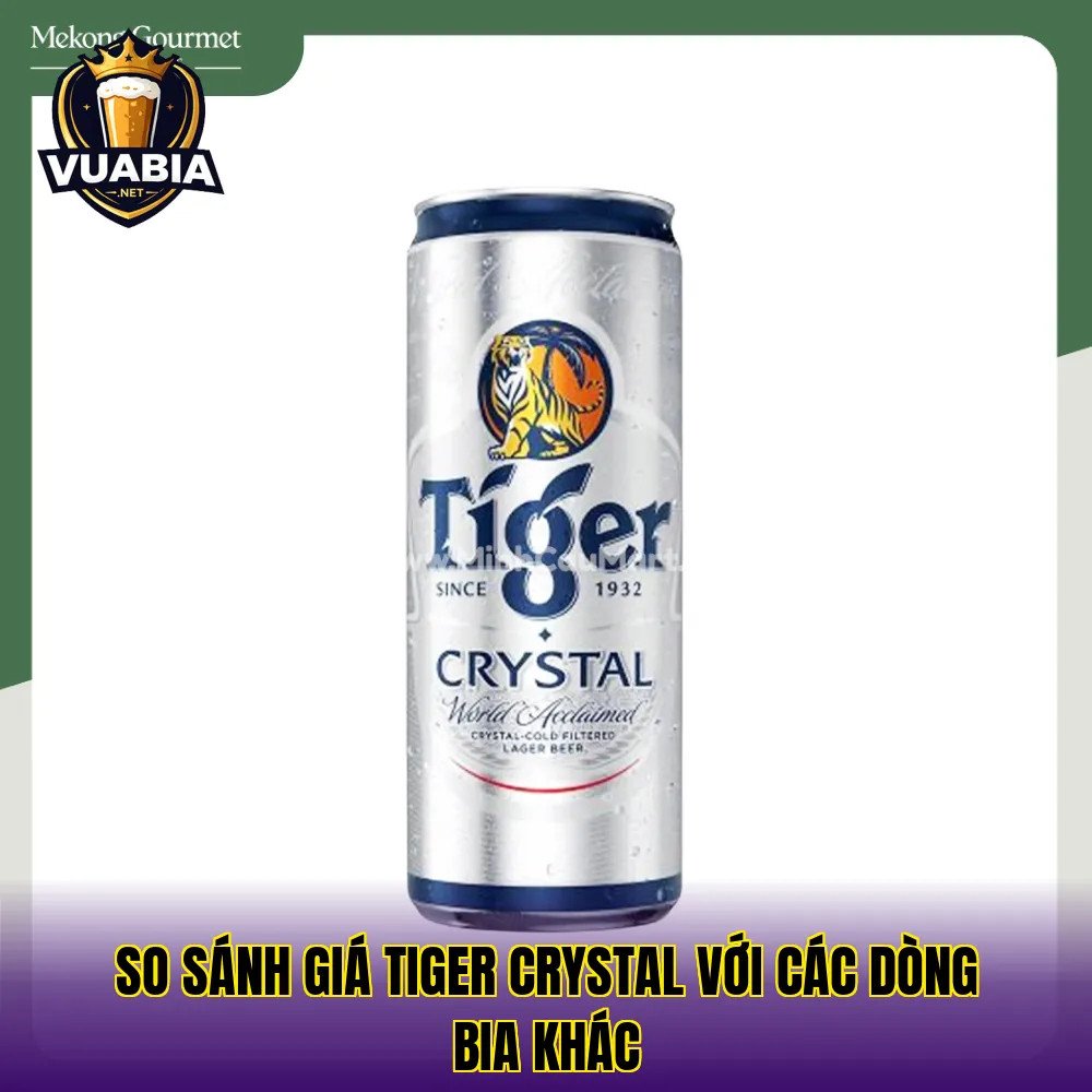 So sánh giá Tiger Crystal với các dòng bia khác