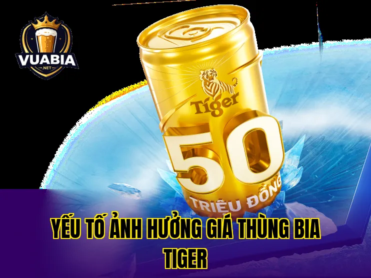 Yếu tố ảnh hưởng giá thùng bia Tiger