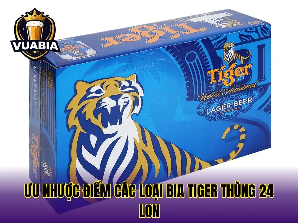 Ưu nhược điểm các loại bia Tiger thùng 24 lon