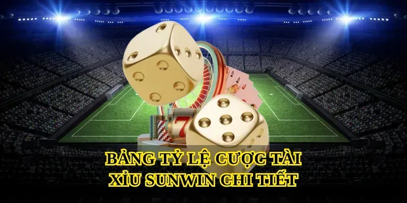 Bảng Tỷ Lệ Cược Tài Xỉu Sunwin Chi Tiết