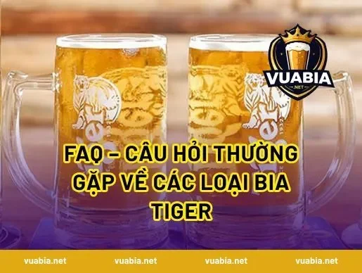 FAQ – Câu hỏi thường gặp về các loại bia Tiger