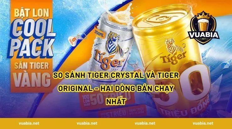 So sánh Tiger Crystal và Tiger Original – Hai dòng bán chạy nhất