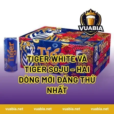 Tiger White và Tiger Soju – Hai dòng mới đáng thử nhất