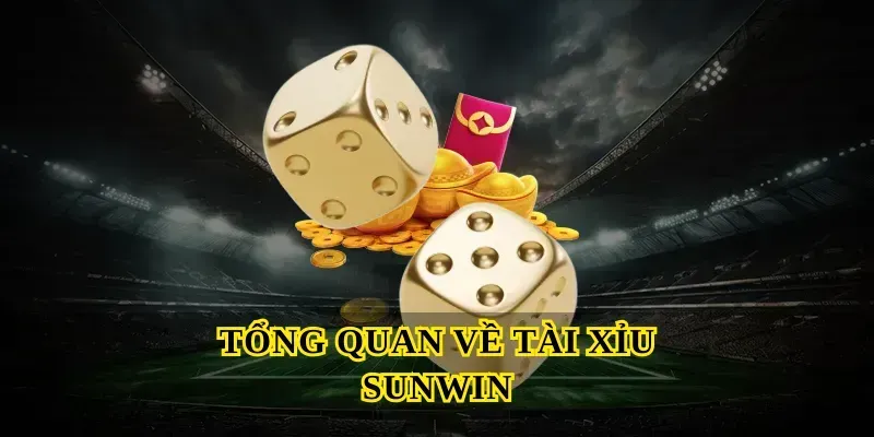 Tổng Quan Về Tài Xỉu Sunwin