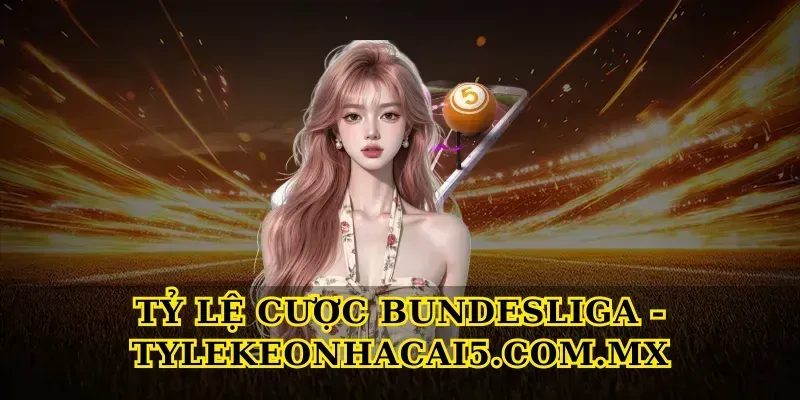Tỷ Lệ Cược Bundesliga – Phân Tích Chuyên Sâu Từ Chuyên Gia